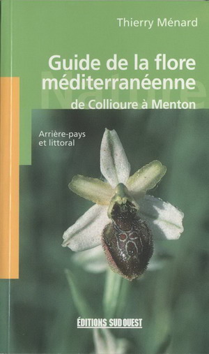 Guide de la flore m�diterran�enne, les diff�rentes esp�ces qui composent la flore m�diterran�enne de Collioure � Menton, arri�re pays et littoral