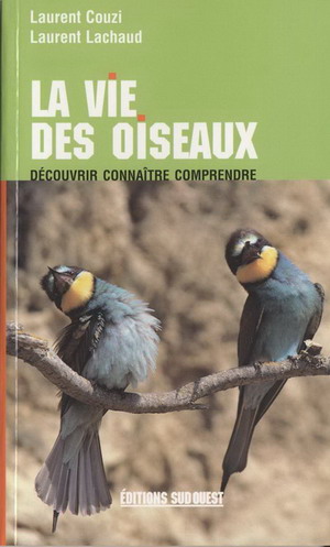 La vie des oiseaux, livre avec photos et commentaires sur la vie des oiseaux, aux �ditions Sud-Ouest. D�couvrir, conna�tre, comprendre la vie des oiseaux.